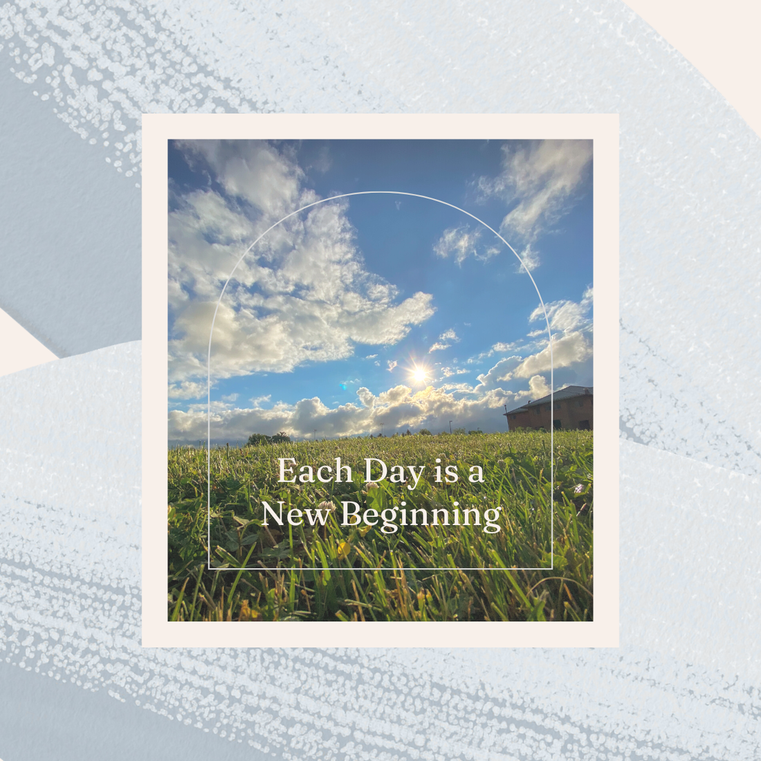 Each Day is a New Beginning